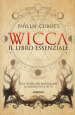 Wicca. Il libro essenziale. Una guida per risvegliare la magia che è in te